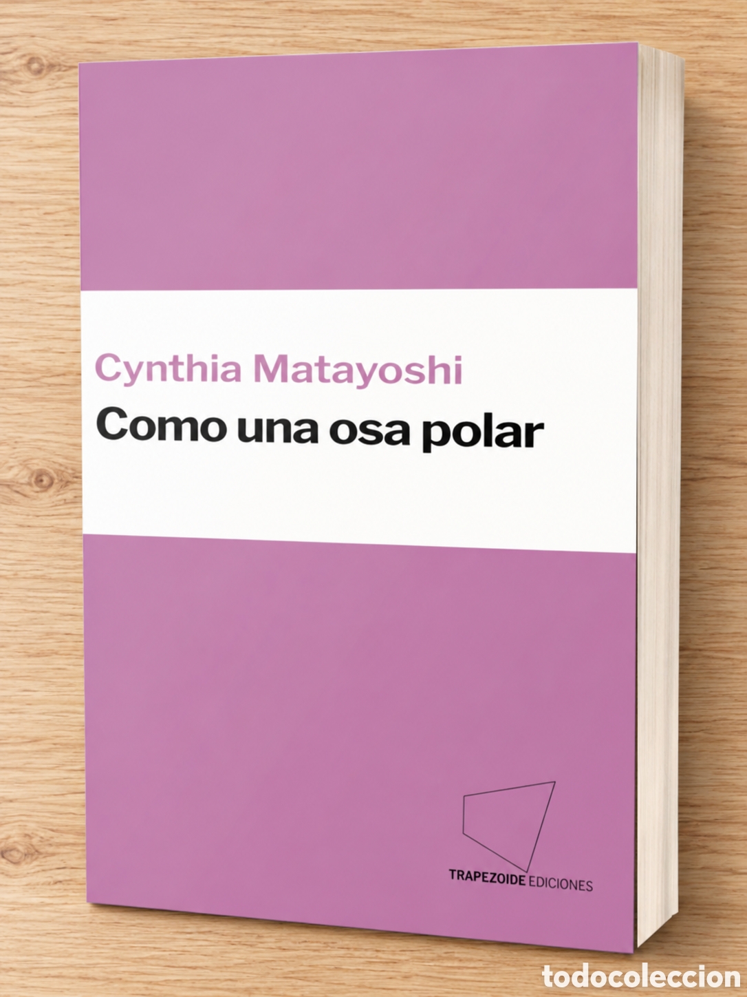 Libros: CYNTHIA MATAYOSHI &ndash; COMO UNA OSA POLAR &ndash; TRAPEZOIDE EDICIONES &ndash; 2024 &ndash; LMD