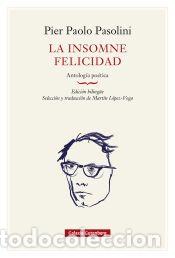 Libros: La insomne felicidad. Antolog&iacute;a po&eacute;tica- r&uacute;stica - Pasolini, Pier Paolo
