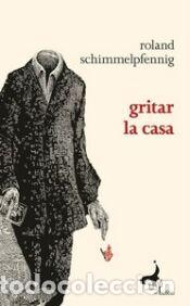 Libros: Gritar la casa - Schimmelpfennig, Roland