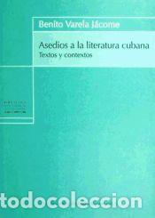 Libros: Asedios a la literatura cubana : textos y contextos - Varela J&aacute;come, Benito