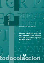 Libros: Estudio y edici&oacute;n cr&iacute;tica de los comentarios de Iodocus Badius Ascensius al poeta sat&iacute;rico Persio -