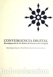 Libros: Convergencia digital : reconfiguraci&oacute;n de los medios de comunicaci&oacute;n en Espa&ntilde;a - L&oacute;pez Garc&iacute;a,
