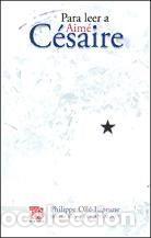 Libros: Para leer a Aim&eacute; C&eacute;saire - Aim&eacute;&nbsp;C&eacute;saire / Philippe Oll&eacute;-Laprune (Autor / Selecci&oacute;n y pr&oacute;logo)
