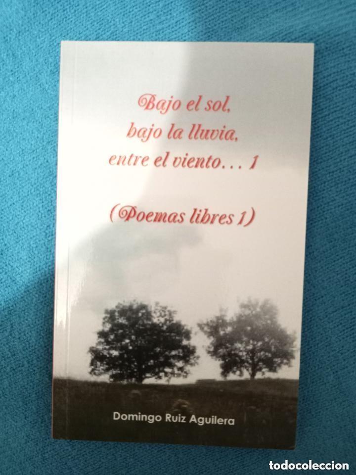 Libros: Bajo el sol, bajo la lluvia, entre el viento&hellip; 1 (Poemas libres 1)