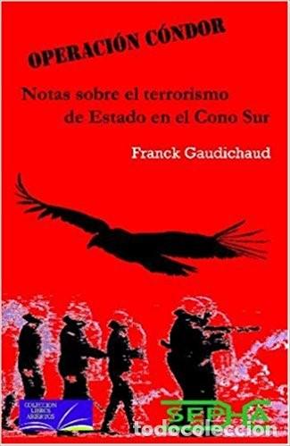 Libros: Operación Condor. Notas sobre el terrorismo de Estado en el cono sur. Franck Gaudichaud - Foto 1 - 118573663