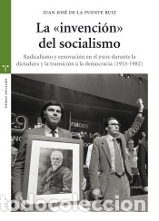 B&uuml;cher: La invenci&oacute;n del socialismo. Radicalismo y renovaci&oacute;n en el PSOE durante la dictadura y la