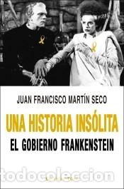 B&uuml;cher: Una historia ins&oacute;lita: El Gobierno Frankenstein - Mart&iacute;n Seco, Juan Francisco