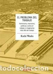 Libri: EL PROBLEMA DEL TRABAJO - WEEKS, KATHI
