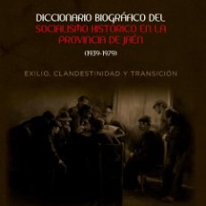 Libros: DICCIONARIO BIOGRÁFICO DEL SOCIALISMO HISTÓRICO EN LA PROVINCIA DE JAÉN (1939-1979) EXILIO, CLANDEST