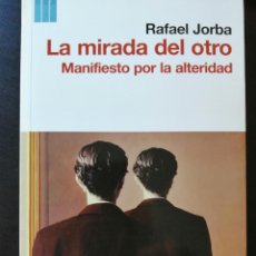 Libros: LA MIRADA DEL OTRO: MANIFIESTO POR LA ALTERIDAD (RAFAEL JORBA, RBA LIBROS). Lote 310694403