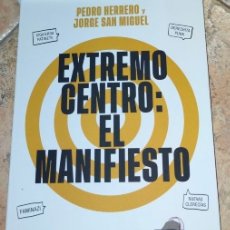Libros: EXTREMO CENTRO EL MANIFIESTO POLÍTICA. JORGE SAN MIGUEL LOBETO Y PEDRO HERRERO MESTRE