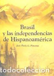 Livros: Brasil y las independencias de Hispanoam&eacute;rica - G. Pimenta, Joao Paulo
