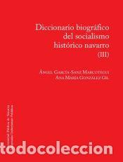 Libros: Diccionario biogr&aacute;fico del socialismo navarro (III) - Garc&iacute;a-Sanz Marcotegui, &Aacute;ngel; Gonz&aacute;lez Gil,