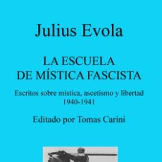 Libros: JULIUS EVOLA LA ESCUELA DE MÍSTICA FASCISTA ESCRITOS SOBRE MÍSTICA, ASCETISMO Y LIBERTAD 1940-1941 I