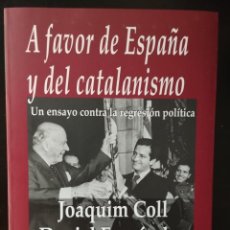 Libros: A FAVOR DE ESPAÑA Y DEL CATALANISMO: UN ENSAYO CONTRA LA REGRESION POLITICA (J.COLL/D.FERNANDEZ). Lote 355676170