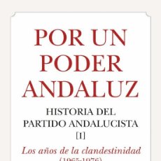 Libros: POR UN PODER ANDALUZ HISTORIA DEL PARTIDO ANDALUCISTA. I. LOS AÑOS DE LA CLANDESTINIDAD (1965-1976)