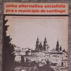 Libros: UNHA ALTERNATIVA SOCIALISTA PRA O MUNICIPIO DE SANTIAGO DE MÁS DE 100 PÁGINAS EN BUEN ESTADO.. Lote 400815264