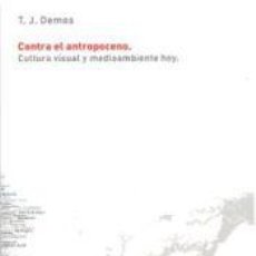 Libros: CONTRA EL ANTROPOCENO - DEMOS, T. J.. Lote 402161959