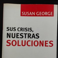 Libros: SUS CRISIS, NUESTRAS SOLUCIONES (SUSAN GEORGE, ICARIA)