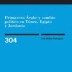 Libros: PRIMAVERA ÁRABE Y CAMBIO POLÍTICO EN TÚNEZ, EGIPTO Y JORDANIA - MELIÁN RODRÍGUEZ, LUIS