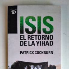 Libros: ISIS, EL RETORNO DE LA YIHAD - PATRICK COCKBURN - ARIEL - ARGENTINA - 2015 - RARO