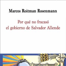 Libros: MARCOS ROITMAN - POR QUÉ NO FRACASÓ EL GOBIERNO DE SALVADOR ALLENDE