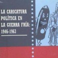 Libros: LA CARICATURA POLÍTICA EN LA GUERRA FRÍA: 1946-1963 - NICOLÁS SÁNCHEZ DURÁ; COLEGIO MAYOR RECTOR
