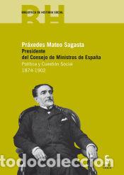 B&uuml;cher: PR&Aacute;XEDES MATEO SAGASTA. PRESIDENTE DEL CONSEJO MINISTROS DE ESPA&Ntilde;A. Pol&iacute;tica y cuesti&oacute;n social