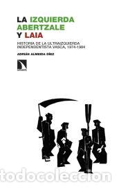 B&uuml;cher: La izquierda abertzale y LAIA - Almeida D&iacute;ez, Adri&aacute;n