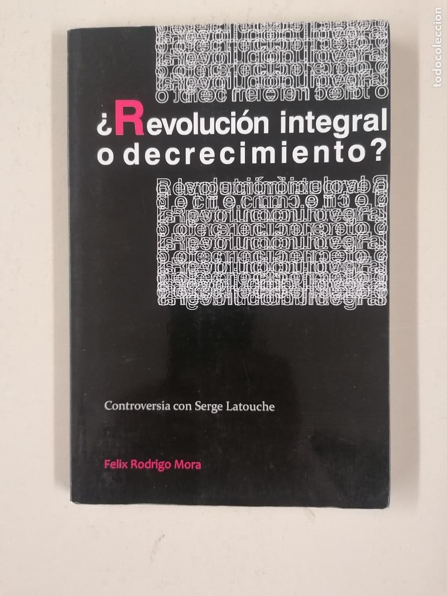 Libros: &iquest;Revoluci&oacute;n integral o decrecimiento?: controversia con Serge Latouche.- Rodrigo Mora, F&eacute;lix