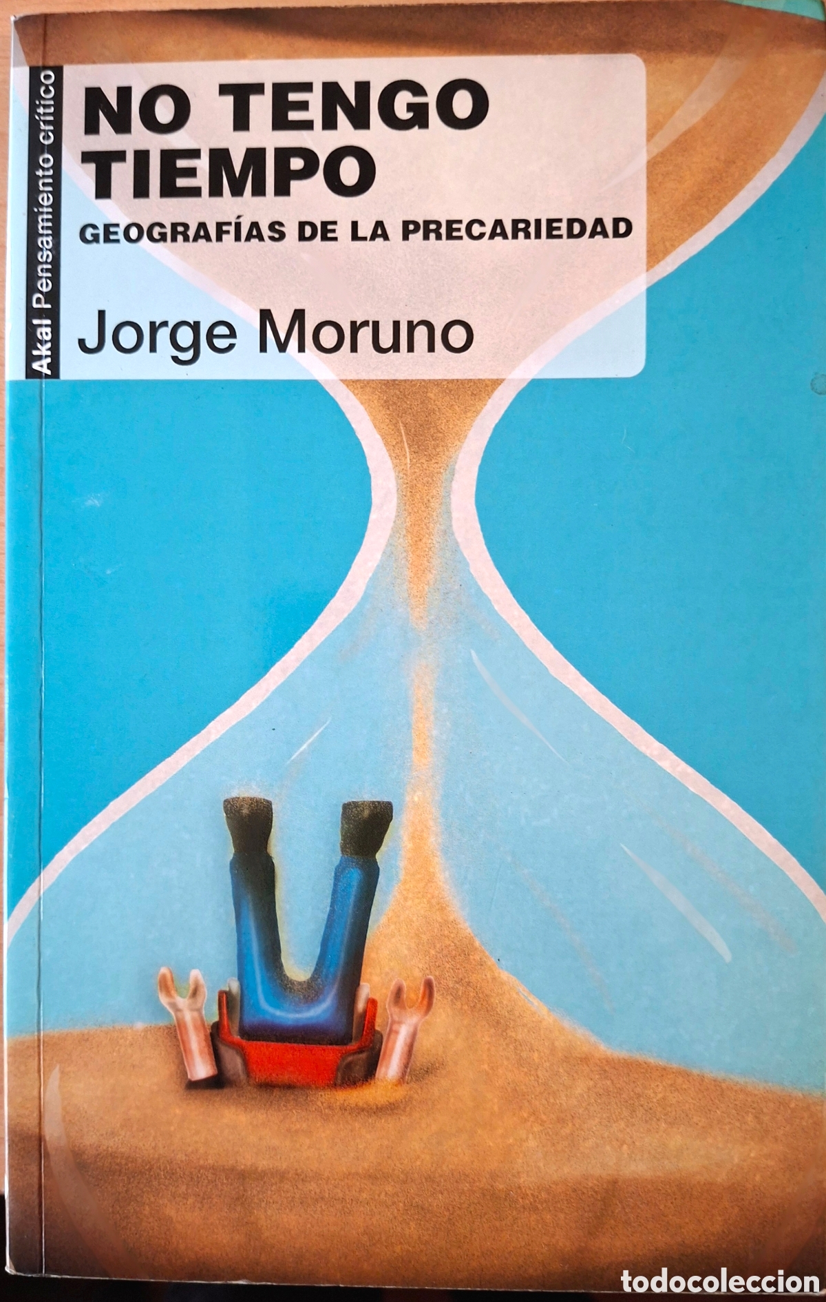Libros: Moruno, Jorge, NO TENGO TIEMPO. Geografias de la precariedad. akal, 2018