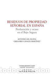 Libros: Residuos de propiedad se&ntilde;orial en Espa&ntilde;a. Perduraci&oacute;n y ocaso en el Bajo Segura - Gil Olcina, A. ;