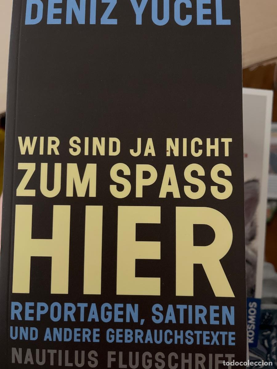 Libros: Deniz Y&uuml;cel: Wir sind ja nicht zum Spass hier. Reportagen, Satiren und andere Gebrauchstexte. Nautil