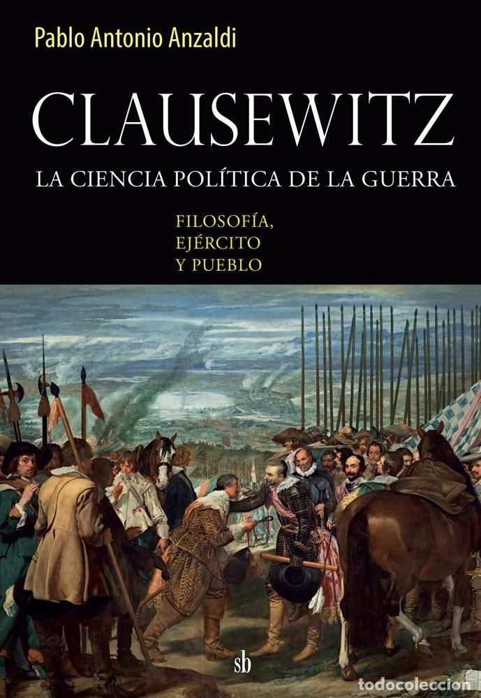 Libros: Pablo Antonio Anzaldi &ndash; Clausewitz. La ciencia pol&iacute;tica de la guerra &ndash; SB Editorial &ndash; 2021 LM