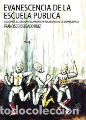 Libros: Evanescencia de la escuela p&uacute;blica: Asociada al desmantelamiento progresivo de la democrac&iacute;a -