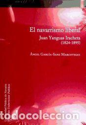 Libri: NAVARRISMO LIBERAL, EL JYUAN YANGUAS IRACHETA (1824-1895) - GARCIA-SANZ , ANGEL