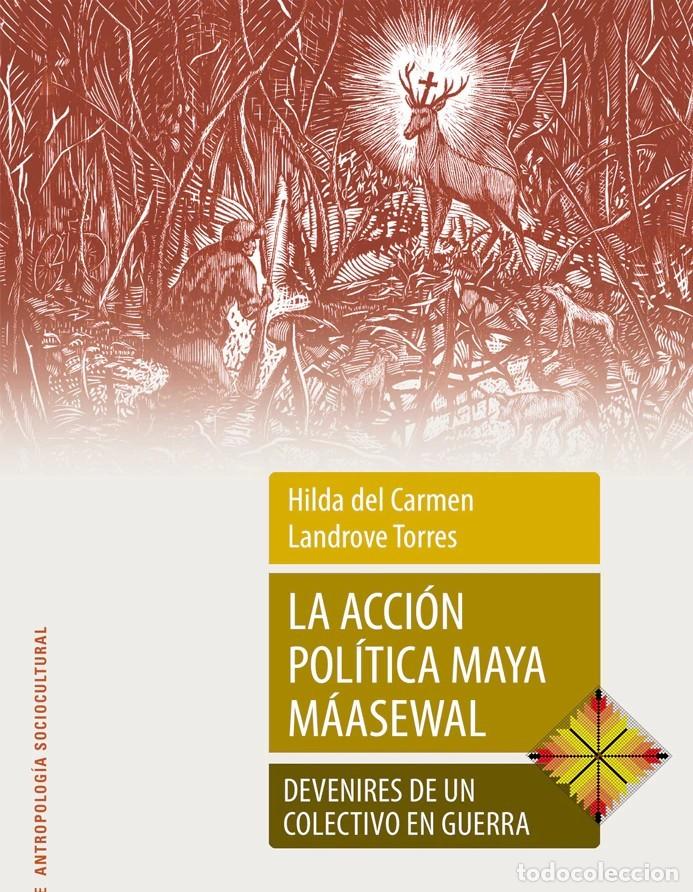 Libros: La acci&oacute;n pol&iacute;tica maya m&aacute;asewal. Devenires de un colectivo en guerra &ndash; LM