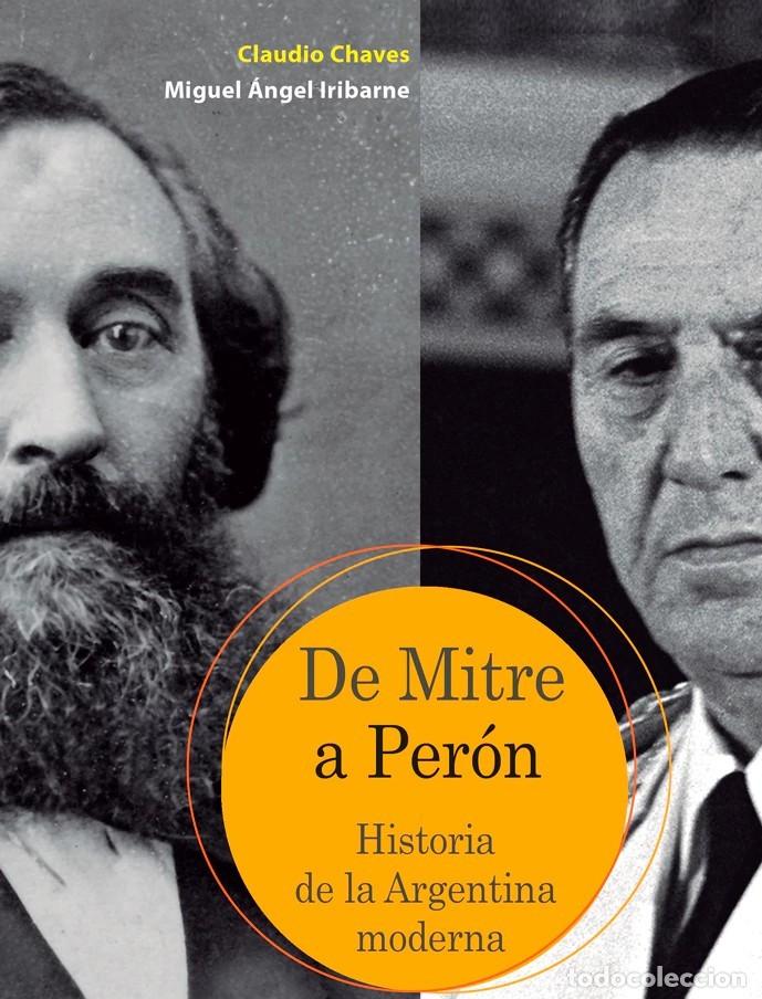 Libros: Claudio Chaves y Miguel &Aacute;ngel Iribarne &ndash; De Mitre a Per&oacute;n. Historia de la Argentina moderna &ndash; LM