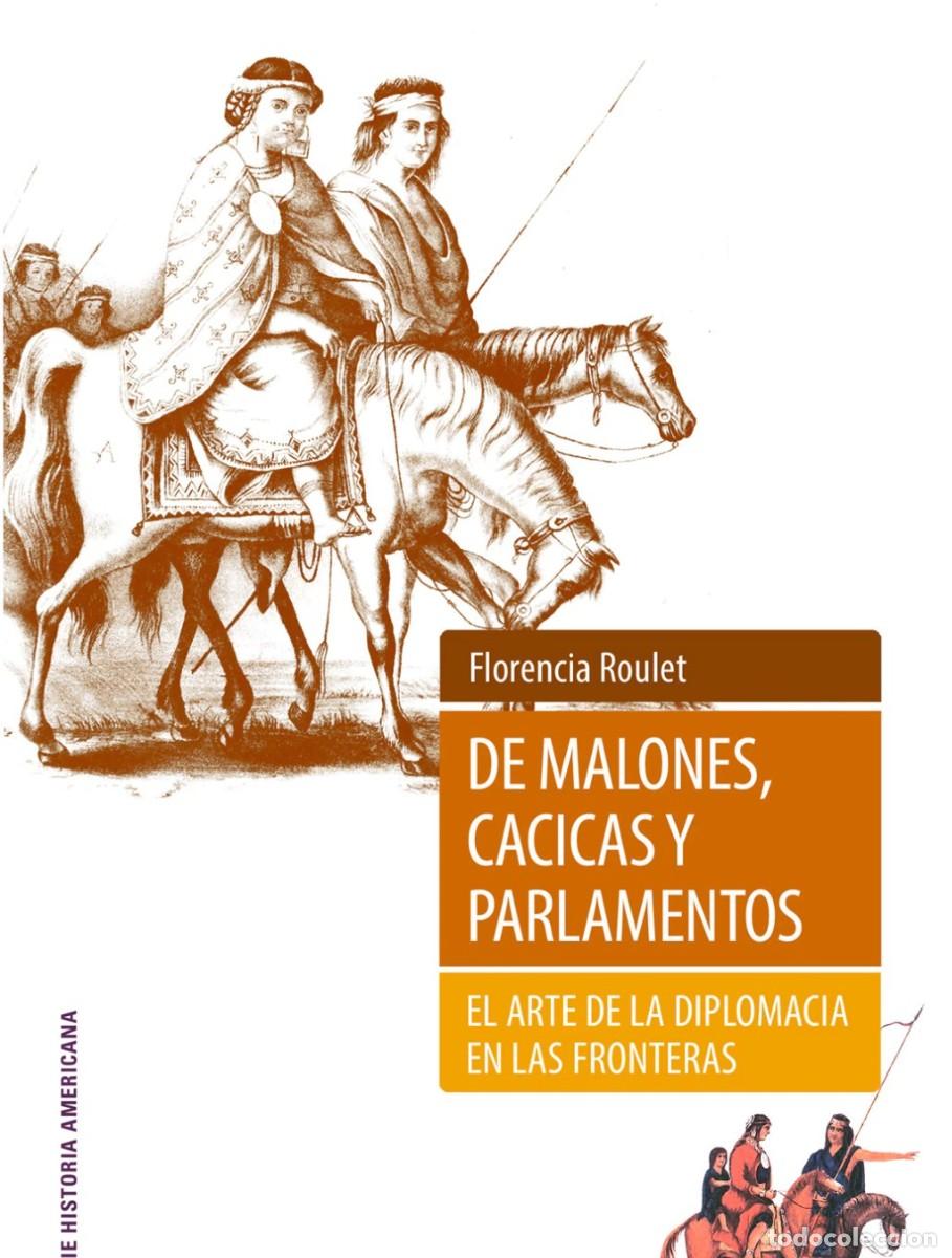Libros: Florencia Roulet &ndash; De malones, cacicas y parlamentos. El arte de la diplomacia en las fronteras &ndash; LM