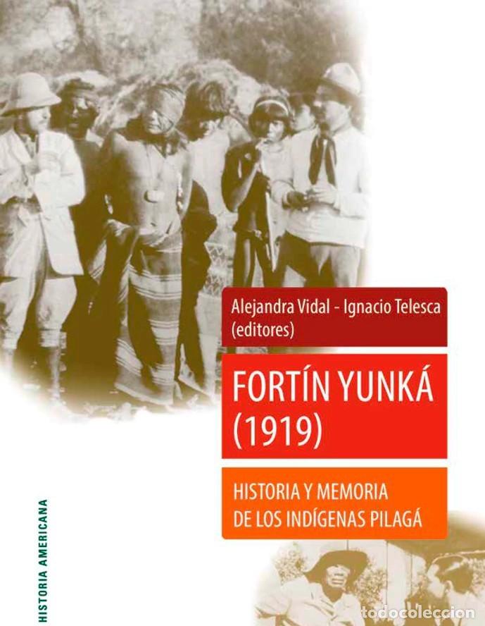 Libros: Fort&iacute;n Yunk&aacute; (1919). Historia y memoria de los ind&iacute;genas pilag&aacute; &ndash; LM