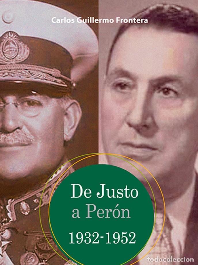 Libros: Carlos Guillermo Frontera &ndash; De Justo a Per&oacute;n 1932-1952 &ndash; LM &ndash; Editorial SB &ndash; 2022