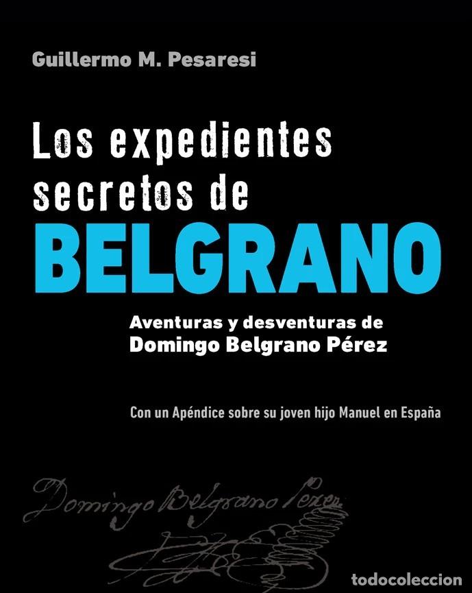 Libros: Los expedientes secretos de Belgrano. Aventuras y desventuras de Domingo Belgrano P&eacute;rez &ndash; LM
