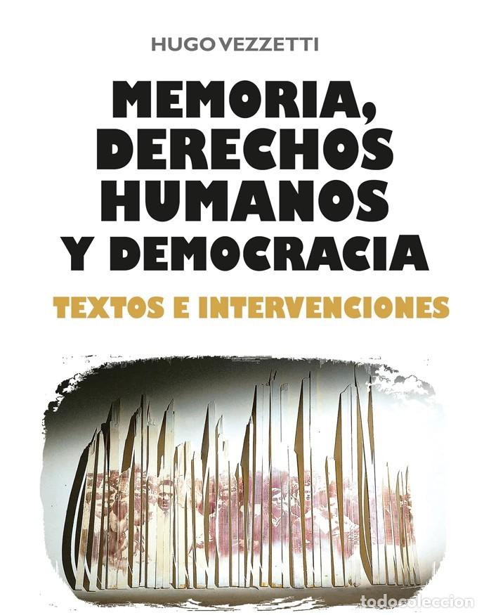 Libros: Hugo Vezzetti &ndash; Memoria, derechos humanos y democracia. Textos e intervenciones &ndash; LM