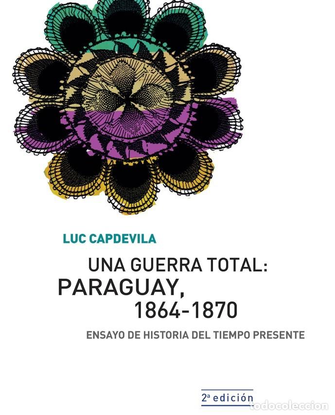 Libros: Luc Capdevila &ndash; Una guerra total: Paraguay, 1864-1870. Ensayo de historia del tiempo presente &ndash; LM