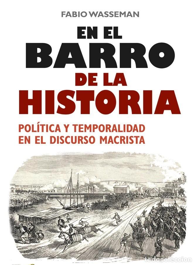 Libros: Fabio Wasserman &ndash; En el barro de la historia. Pol&iacute;tica y temporalidad en el discurso macrista &ndash; LM