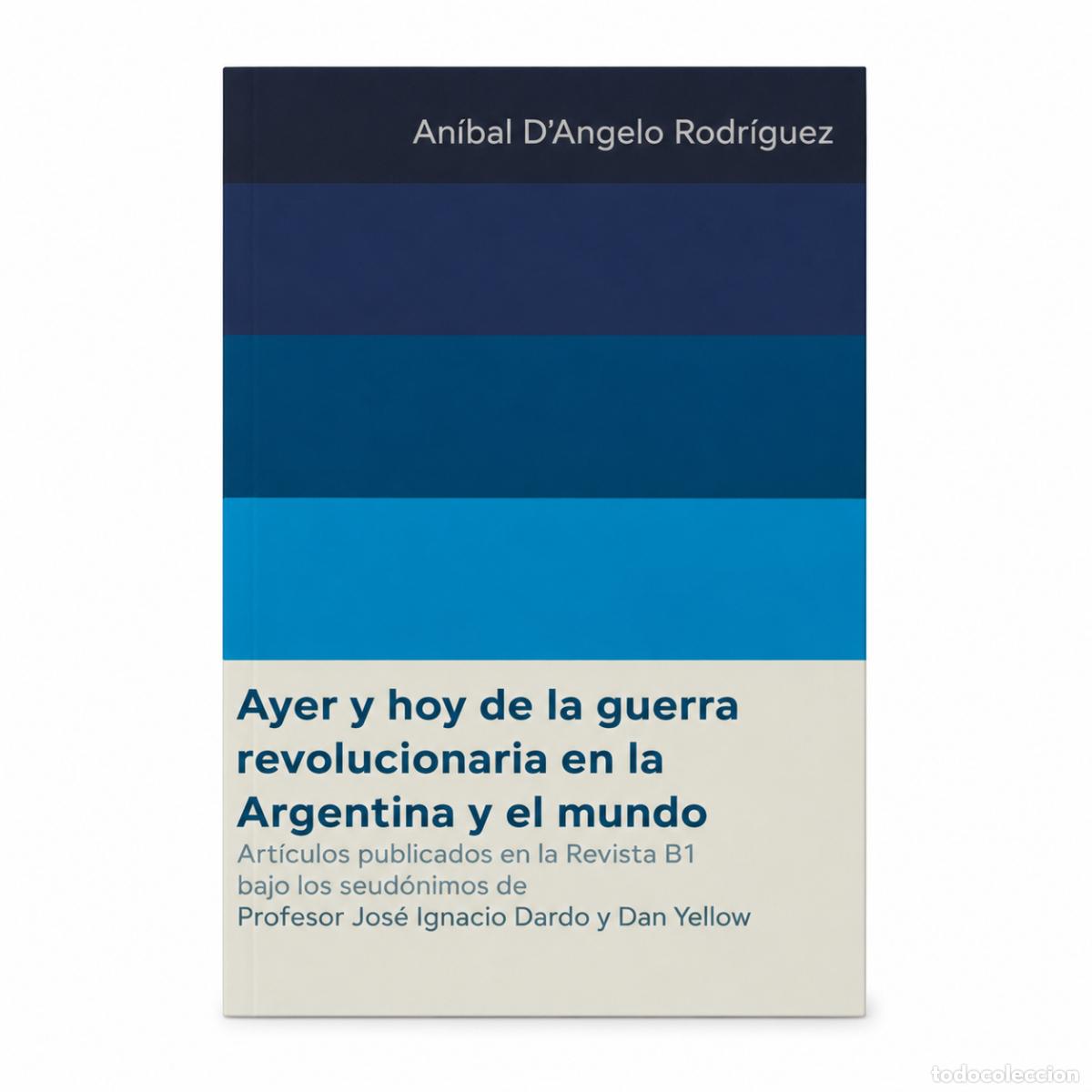 Libros: An&iacute;bal D'Angelo Rodr&iacute;guez &ndash; Ayer y hoy de la guerra revolucionaria en la Argentina y el mundo &ndash; LM