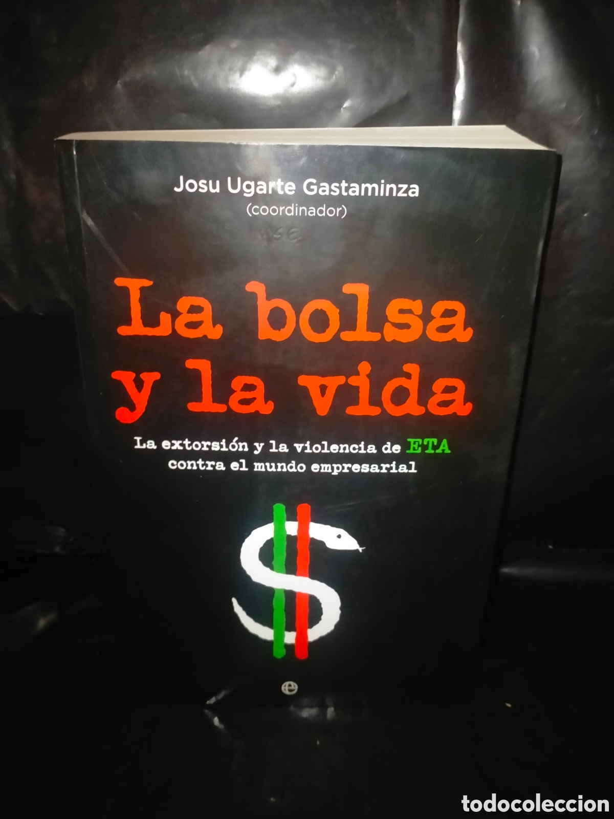 Libros: JOSU UGARTE. LA BOLSA Y LA VIDA (LAS FINANZAS DE ETA) . ESFERA DE LOS LIBROS