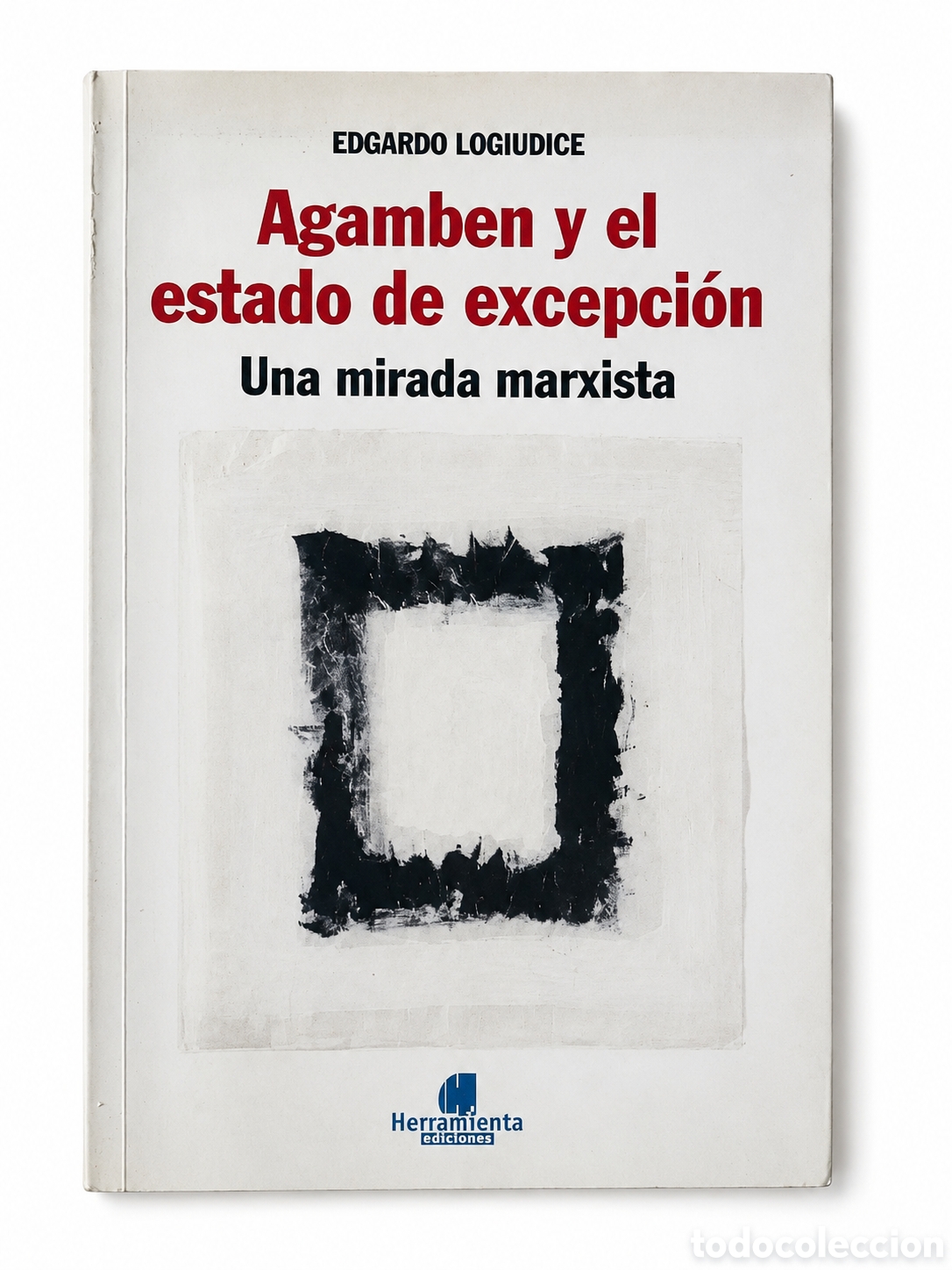 Libros: EDGARDO LOGIUDICE &ndash; AGAMBEN Y EL ESTADO DE EXCEPCI&Oacute;N. UNA MIRADA MARXISTA &ndash; 2007 &mdash; LMD