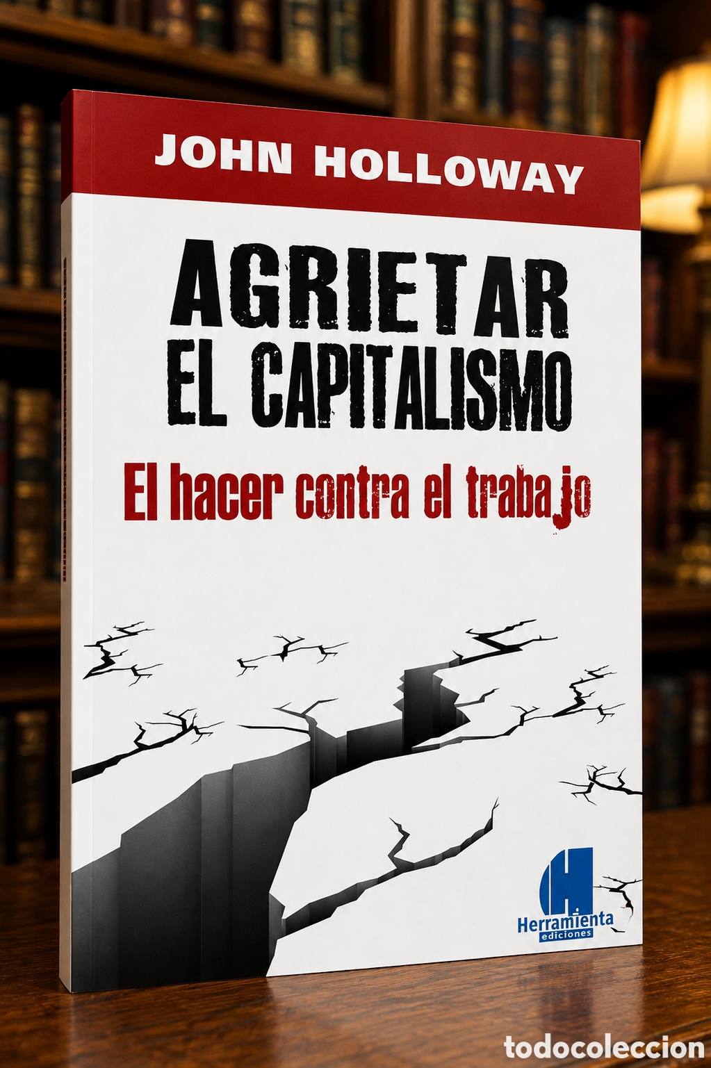Libros: JOHN HOLLOWAY &ndash; AGRIETAR EL CAPITALISMO. EL HACER CONTRA EL TRABAJO &ndash; ED. HERRAMIENTA &ndash; 2011&ndash; LDM