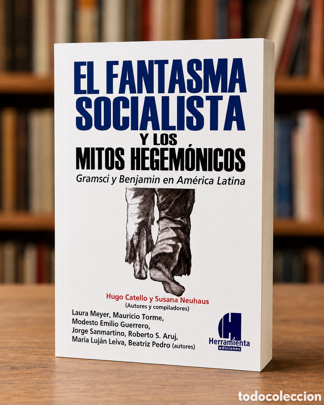 Libros: EL FANTASMA SOCIALISTA Y LOS MITOS HEGEM&Oacute;NICOS. GRAMSCI Y BENJAMIN EN AM&Eacute;RICA LATINA &ndash; 2007 &mdash; LMD
